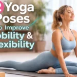 12 Yoga Poses to Improve Mobility, Flexibility and Everyday Movement