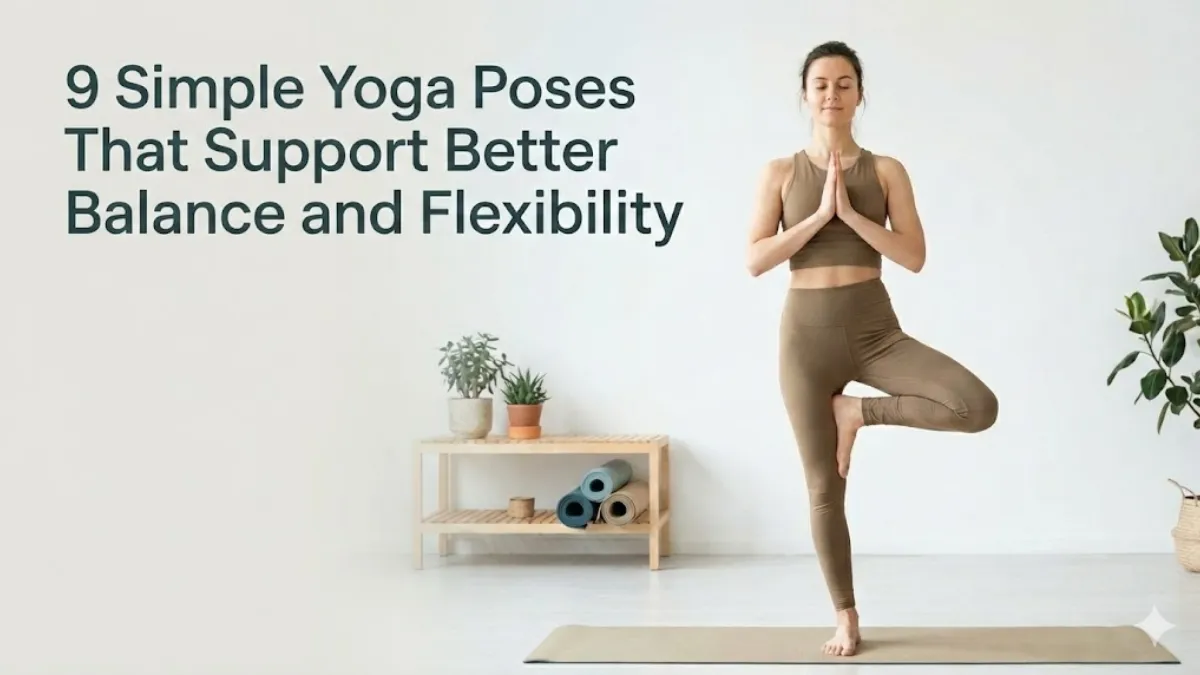 9 Simple Yoga Poses That Support Better Balance and Flexibility