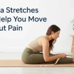 13 Yoga Stretches That Help You Move Without Pain