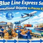 Blue Line Express Se International Shipping Ka Process Kya Hai?