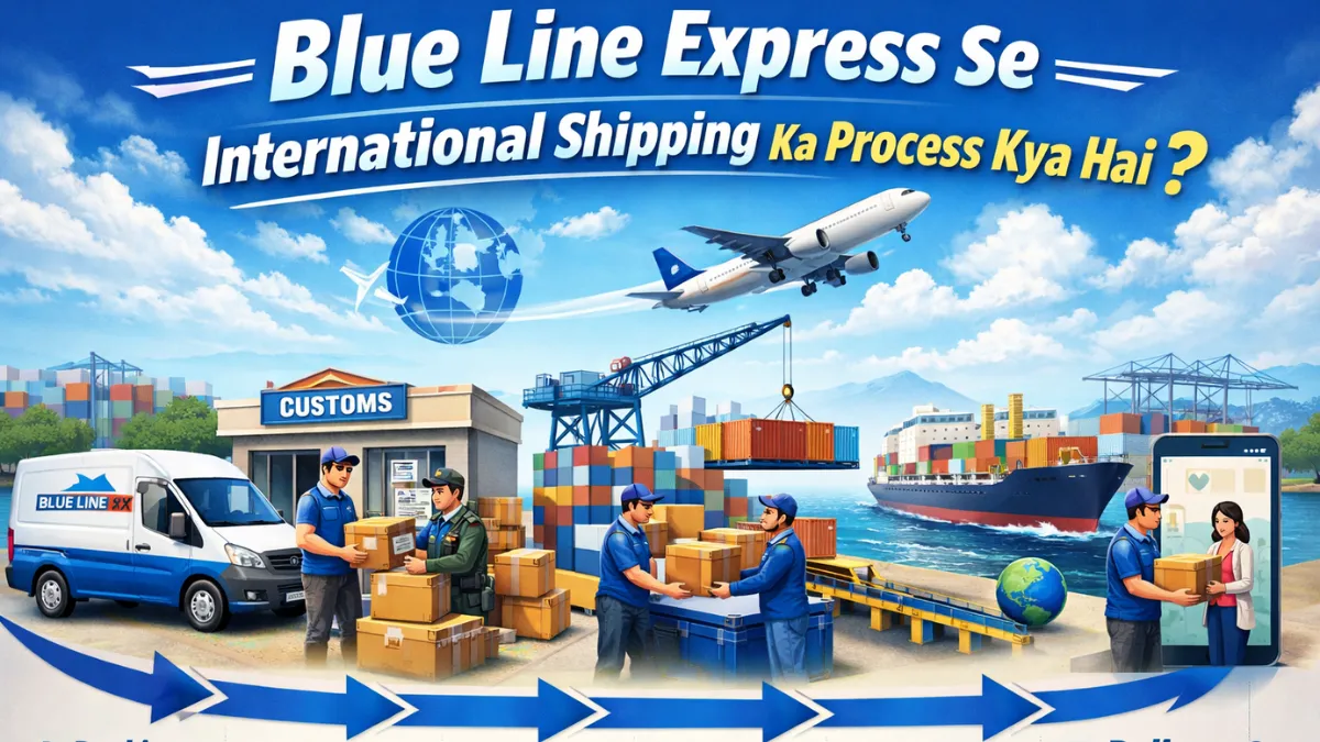 Blue Line Express Se International Shipping Ka Process Kya Hai?